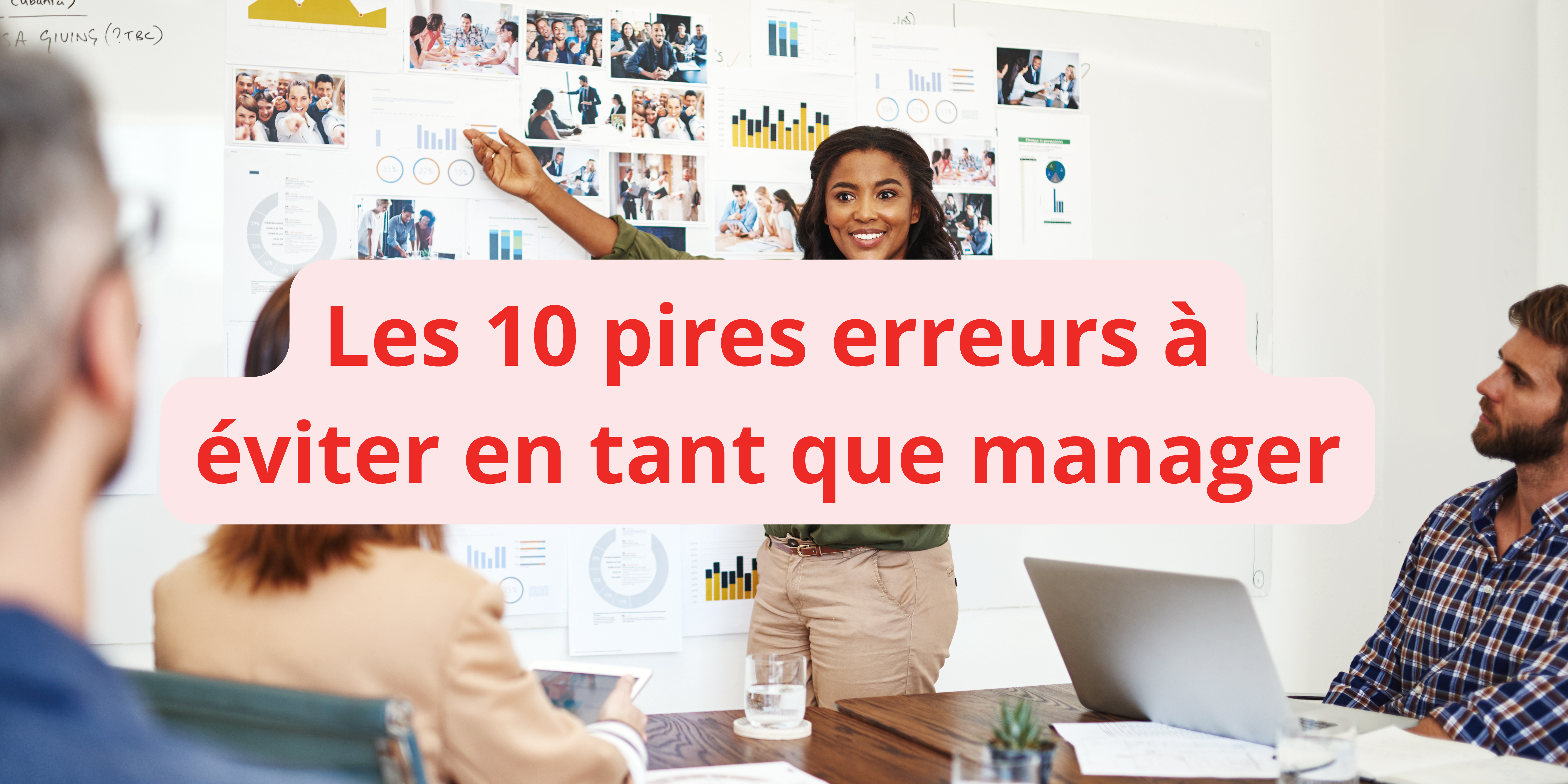 Découvrez les pires erreurs des managers