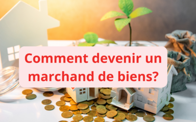 Devenir marchand de biens immobilier, comment démarrer ?