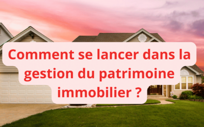 Qu’est-ce que le patrimoine immobilier et comment le bâtir efficacement ?