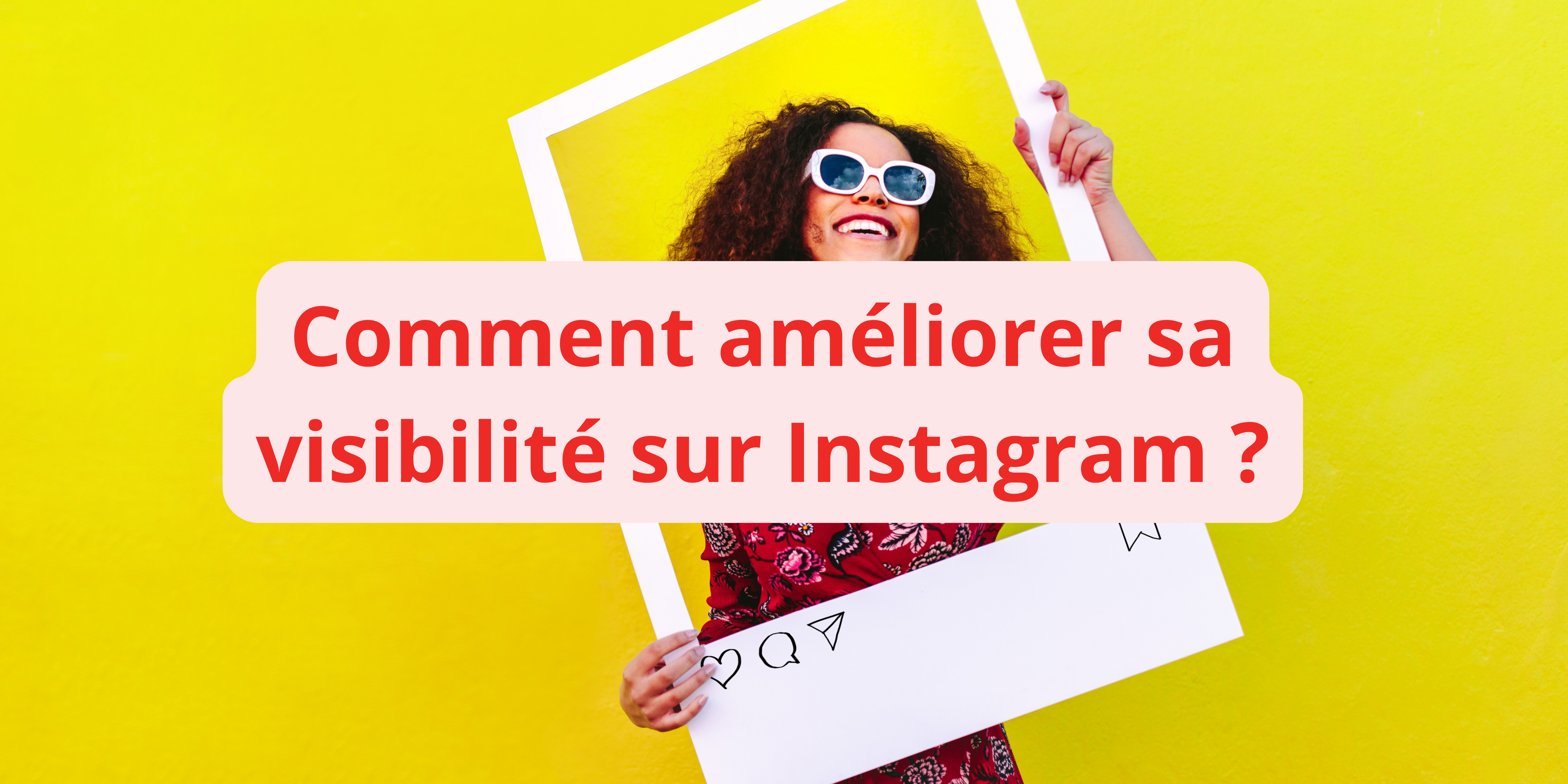 Comment améliorer sa visibilité instagram