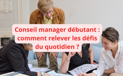 Conseil manager débutant : comment relever les défis du quotidien ?