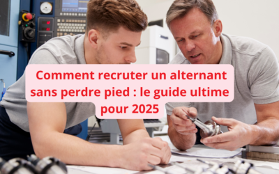 Comment recruter un alternant sans perdre pied : le guide ultime pour 2025 ?