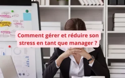 Comment gérer et réduire son stress en tant que manager ?