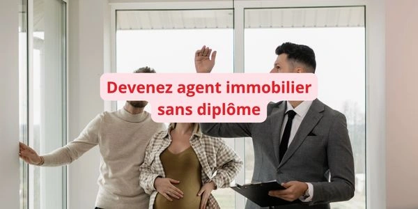 Comment devenir agent immo sans diplôme