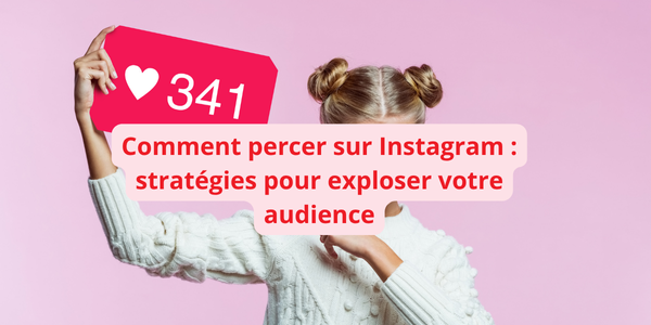 Comment percer sur Instagram : stratégies pour exploser votre audience
