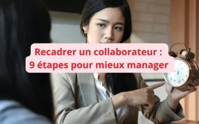 Recadrer un collaborateur : 9 étapes pour manager avec fermeté et bienveillance