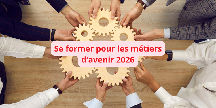 se former pour les métiers d'avenir 2026 méthodes