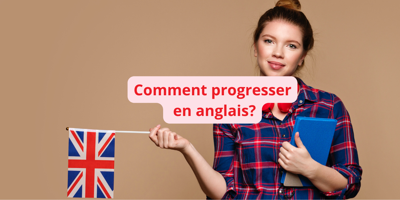 comment s'améliorer en anglais quand tu es debutant