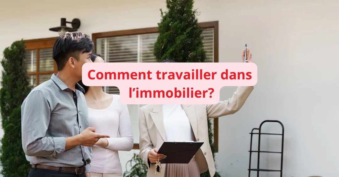 Comment travailler dans l&rsquo;immobilier : le succès assuré