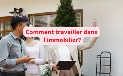 Comment travailler dans l’immobilier : le succès assuré