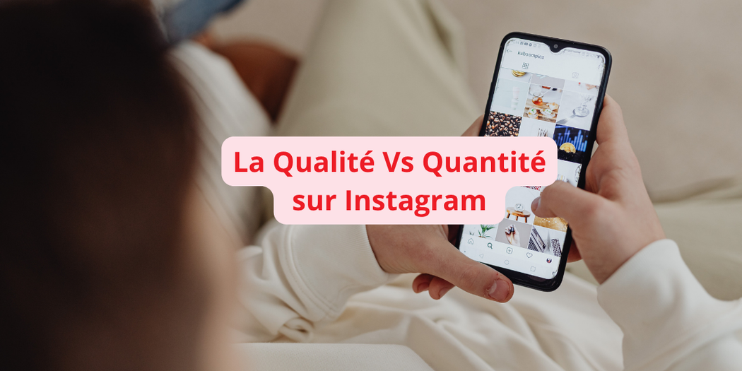 Qualité vs Quantité sur Instagram