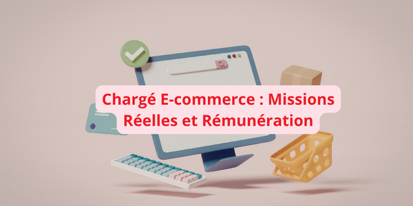 Chargé e-commerce : missions réelles, salaire